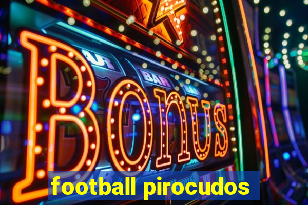 football pirocudos